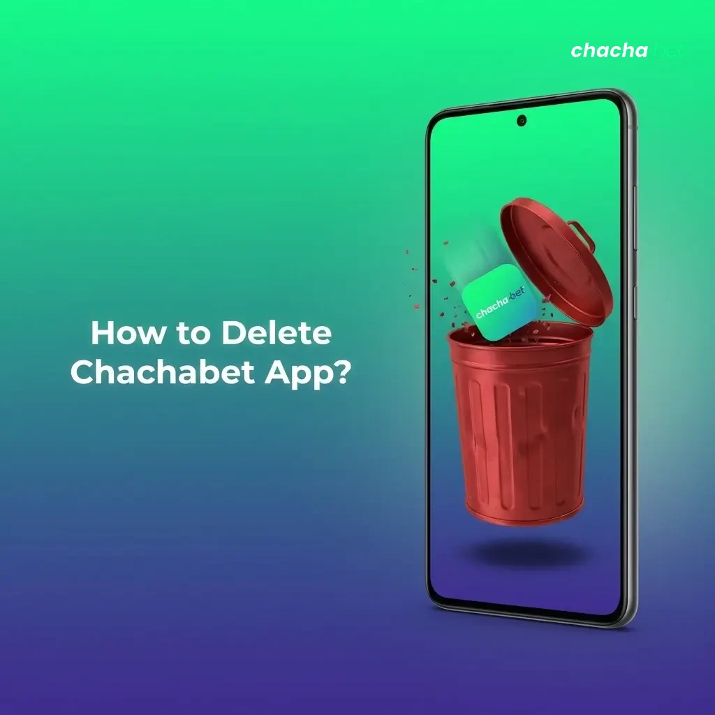 Android and iOS steps to delete Chachabet app, with note that uninstalling does not close your account or affect balance.